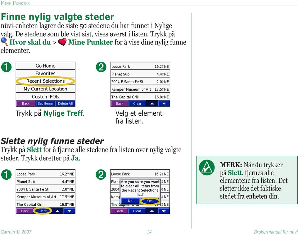 ➊ ➋ Trykk på Nylige Treff. Velg et element fra listen.