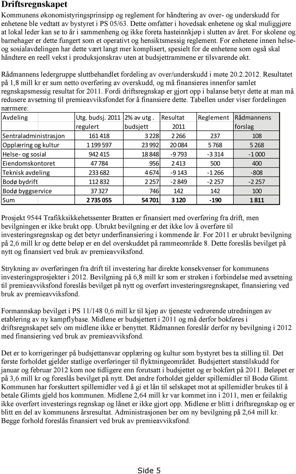 For skolene og barnehager er dette fungert som et operativt og hensiktsmessig reglement.