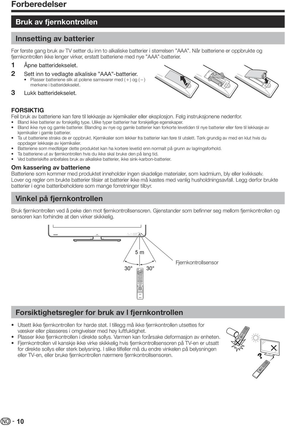 Plasser batteriene slik at polene samsvarer med (e) og (f) merkene i batteridekselet. 33 Lukk batteridekselet. FORSIKTIG Feil bruk av batteriene kan føre til lekkasje av kjemikalier eller eksplosjon.