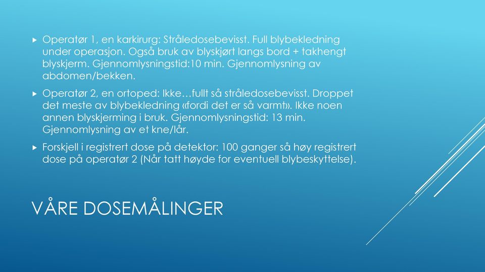 Droppet det meste av blybekledning «fordi det er så varmt». Ikke noen annen blyskjerming i bruk. Gjennomlysningstid: 13 min.