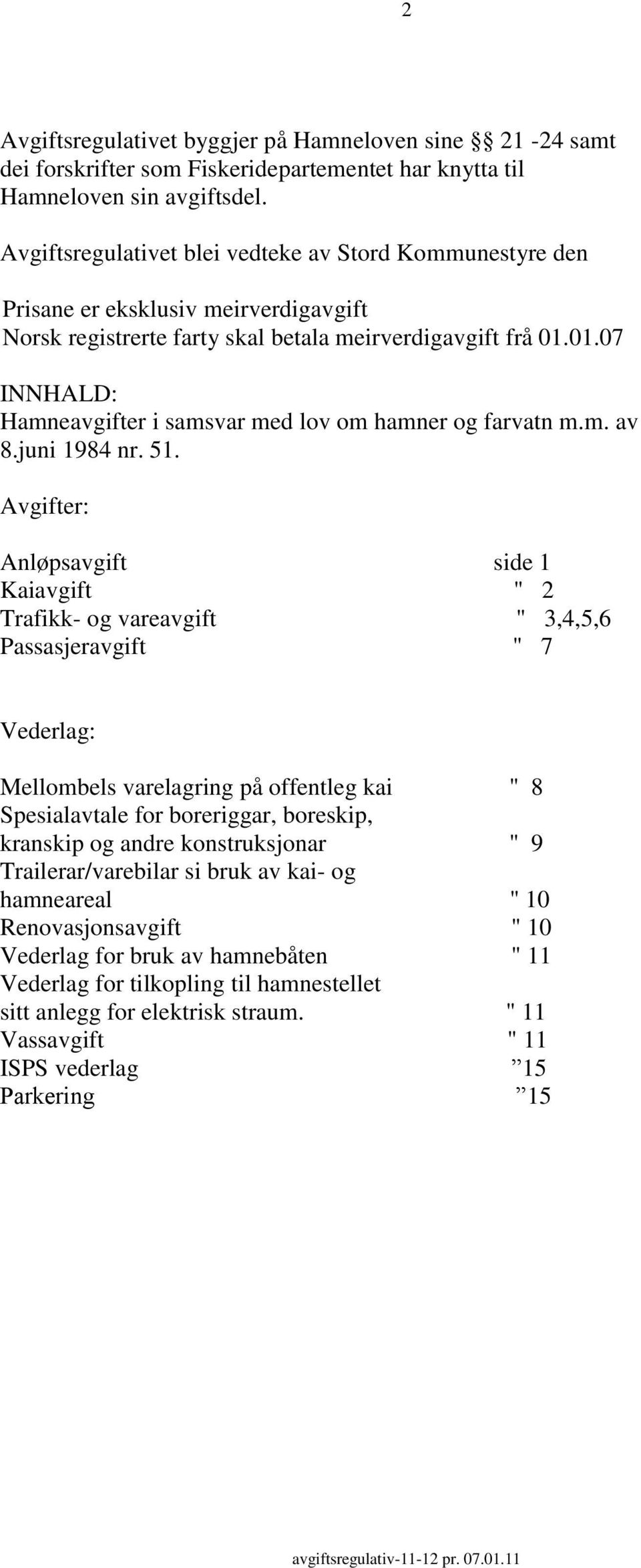 01.07 INNHALD: Hamneavgifter i samsvar med lov om hamner og farvatn m.m. av 8.juni 1984 nr. 51.