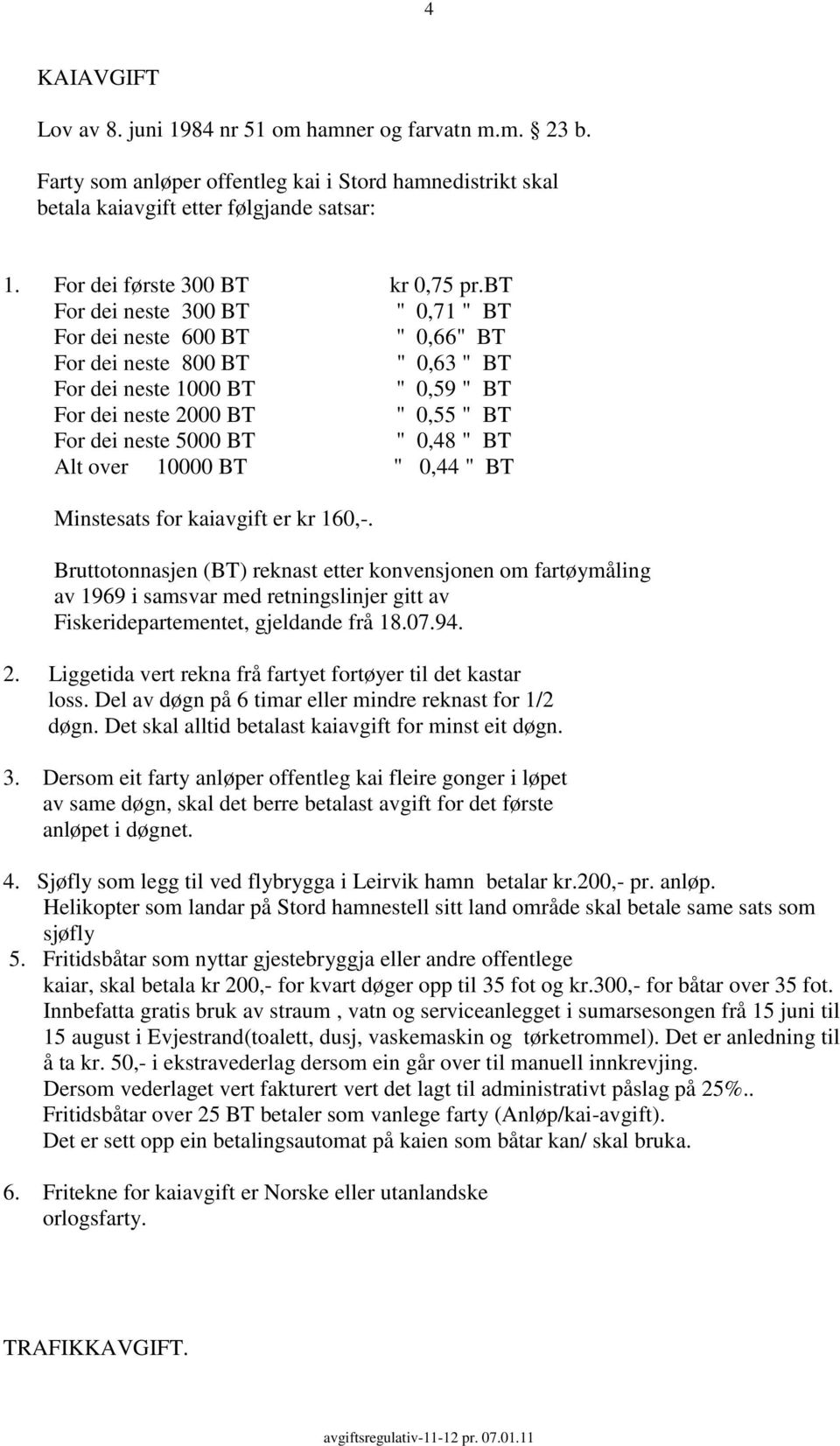 bt For dei neste 300 BT " 0,71 " BT For dei neste 600 BT " 0,66" BT For dei neste 800 BT " 0,63 " BT For dei neste 1000 BT " 0,59 " BT For dei neste 2000 BT " 0,55 " BT For dei neste 5000 BT " 0,48 "