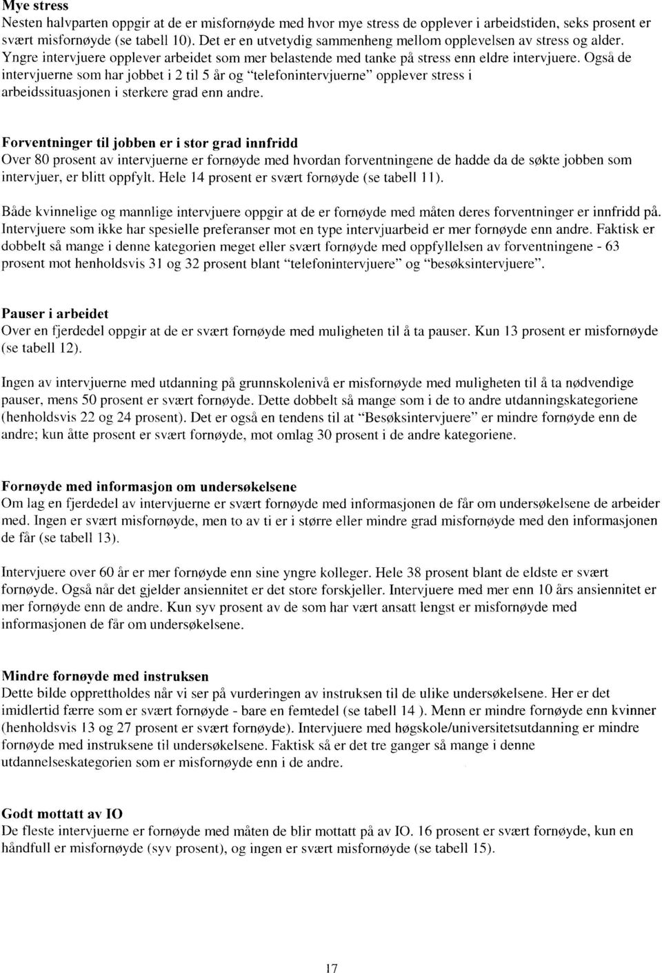 Også de intervjuerne som har jobbet i 2 til 5 år og "telefonintervjuerne" opplever stress i arbeidssituasjonen i sterkere grad enn andre.