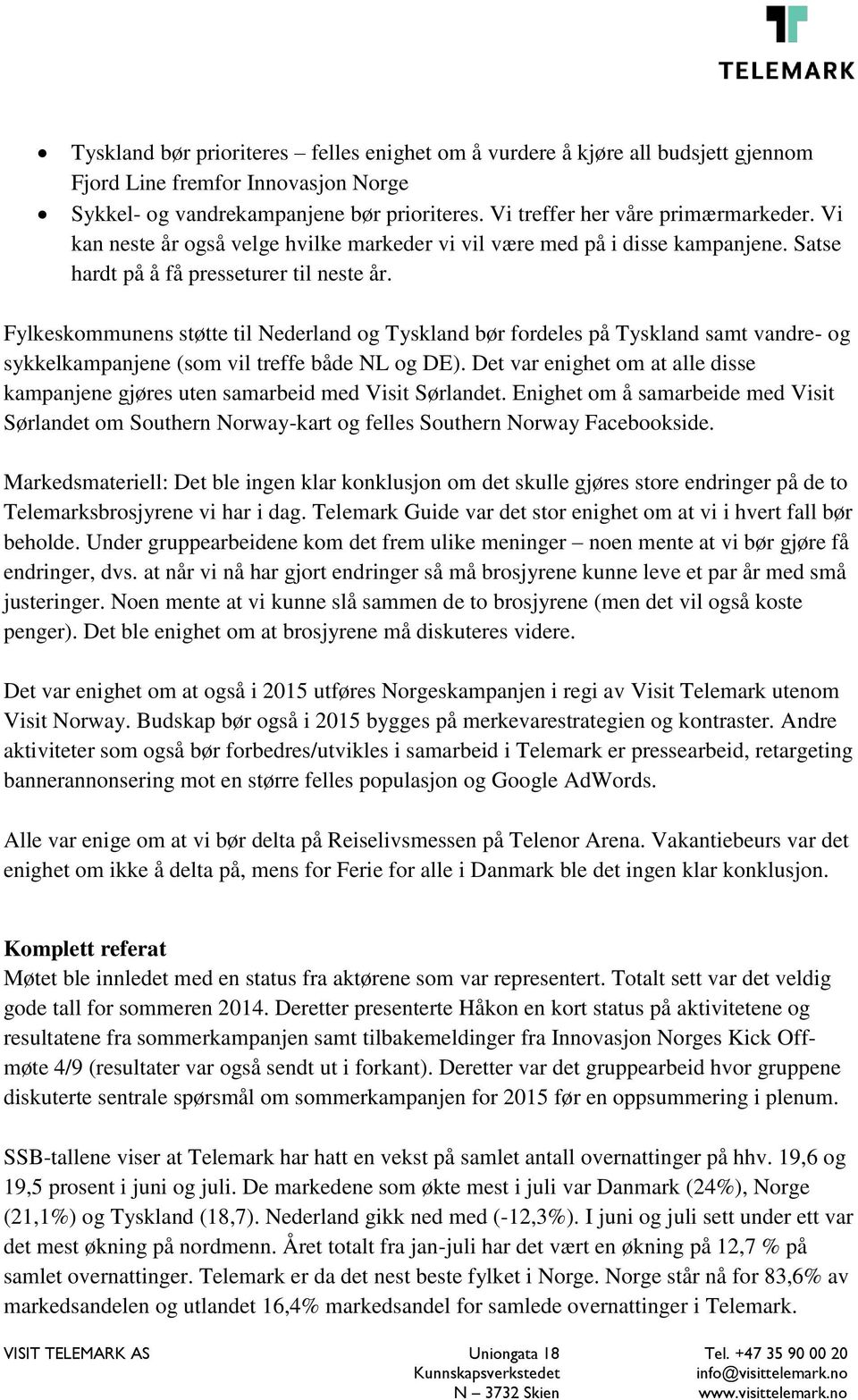 Fylkeskommunens støtte til Nederland og Tyskland bør fordeles på Tyskland samt vandre- og sykkelkampanjene (som vil treffe både NL og DE).