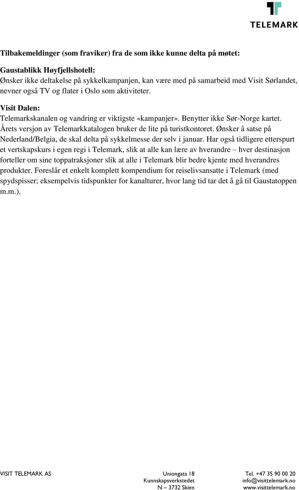 Årets versjon av Telemarkkatalogen bruker de lite på turistkontoret. Ønsker å satse på Nederland/Belgia, de skal delta på sykkelmesse der selv i januar.