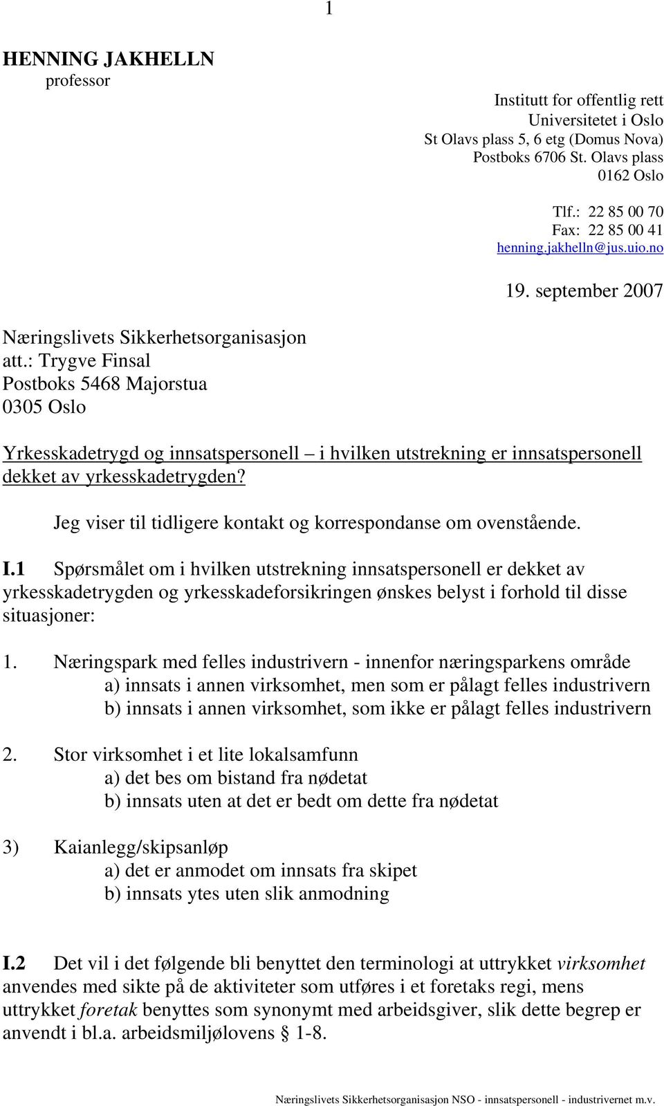 : Trygve Finsal Postboks 5468 Majorstua 0305 Oslo Yrkesskadetrygd og innsatspersonell i hvilken utstrekning er innsatspersonell dekket av yrkesskadetrygden?