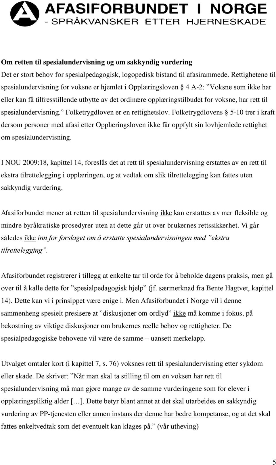 til spesialundervisning. Folketrygdloven er en rettighetslov.