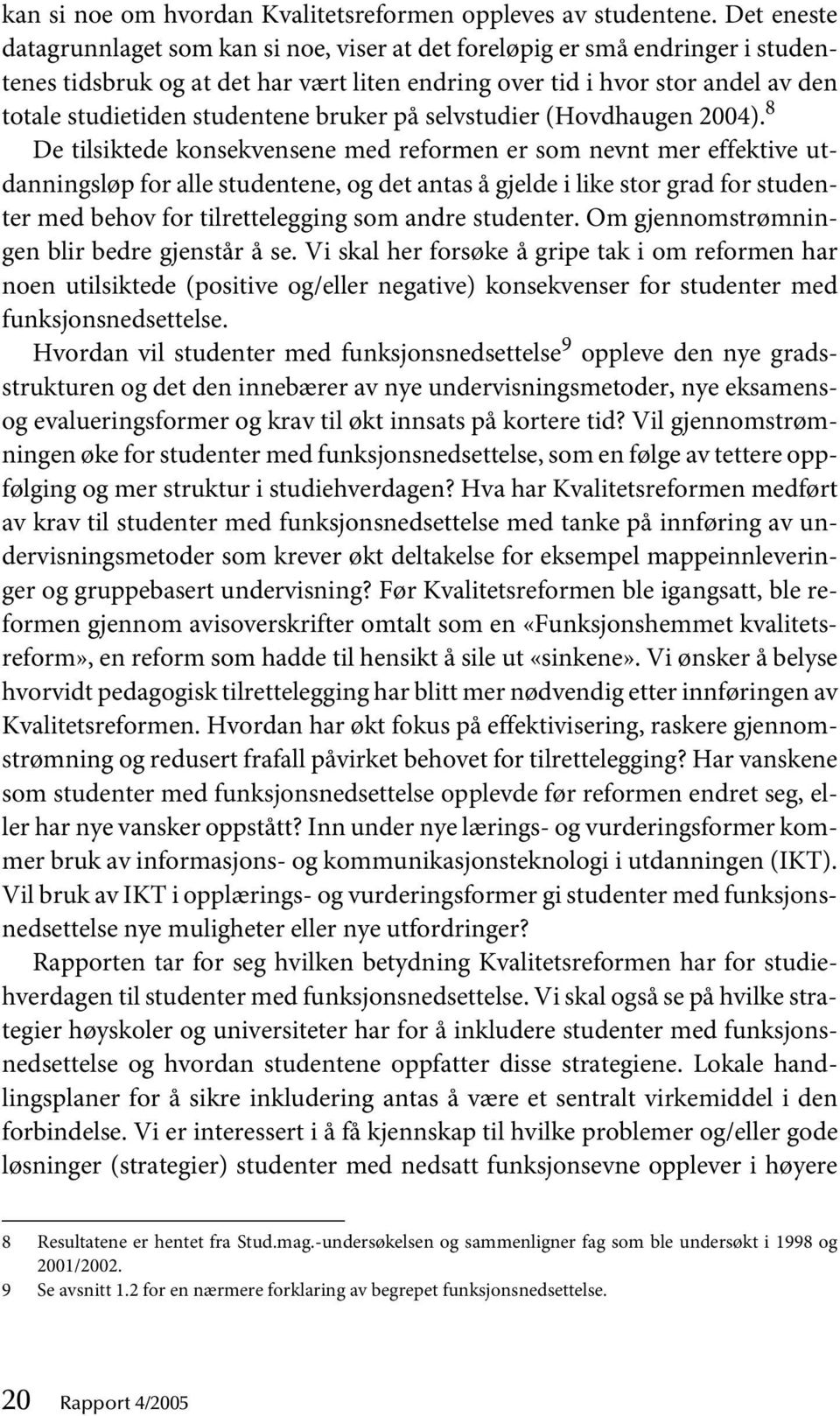 studentene bruker på selvstudier (Hovdhaugen 2004).