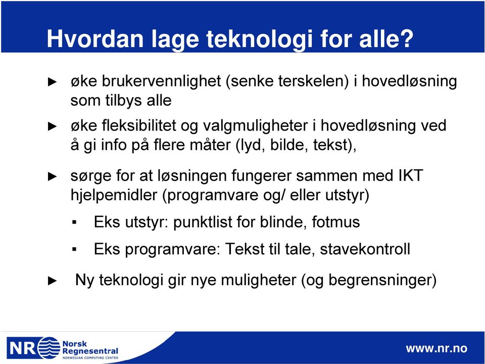 hovedløsning ved å gi info på flere måter (lyd, bilde, tekst), sørge for at løsningen fungerer sammen med