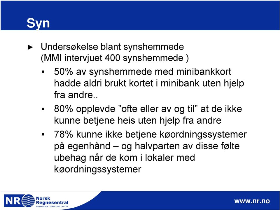 . 80% opplevde ofte eller av og til at de ikke kunne betjene heis uten hjelp fra andre 78%