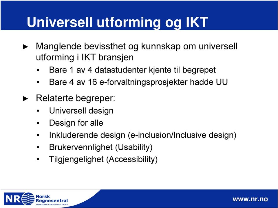 e-forvaltningsprosjekter hadde UU Relaterte begreper: Universell design Design for alle