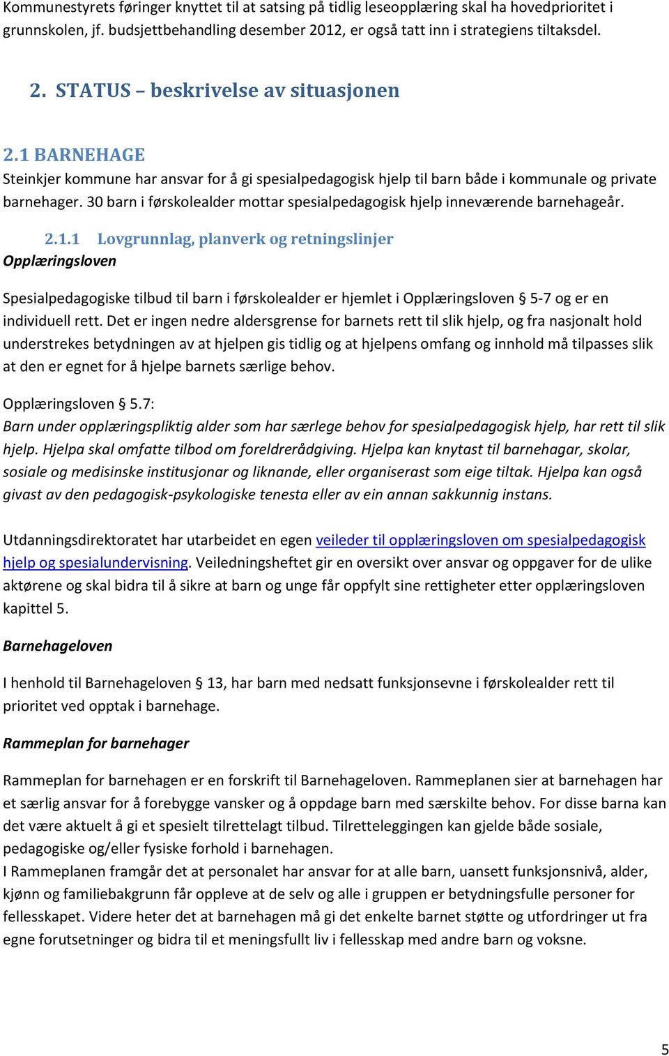 30 barn i førskolealder mottar spesialpedagogisk hjelp inneværende barnehageår. 2.1.