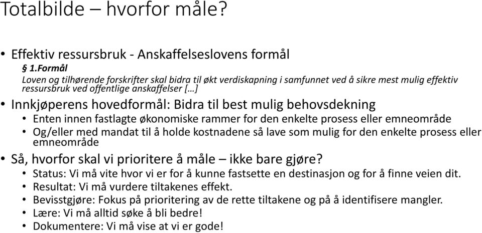 best mulig behovsdekning Enten innen fastlagte økonomiske rammer for den enkelte prosess eller emneområde Og/eller med mandat til å holde kostnadene så lave som mulig for den enkelte prosess eller