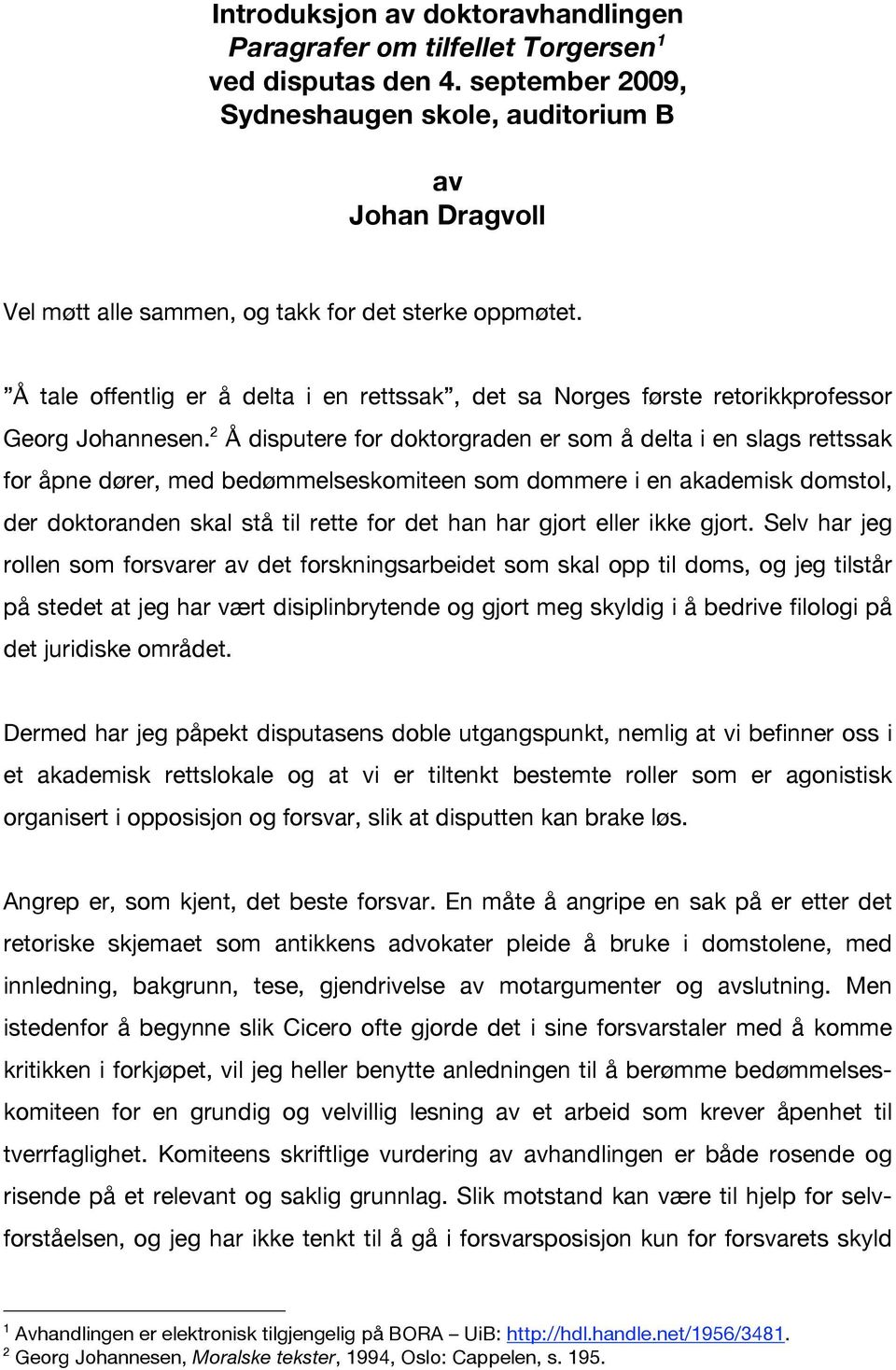 Å tale offentlig er å delta i en rettssak, det sa Norges første retorikkprofessor Georg Johannesen.