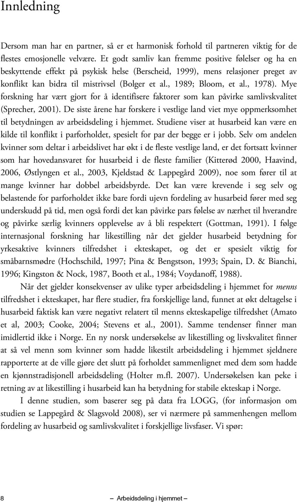 , 1989; Bloom, et al., 1978). Mye forskning har vært gjort for å identifisere faktorer som kan påvirke samlivskvalitet (Sprecher, 2001).