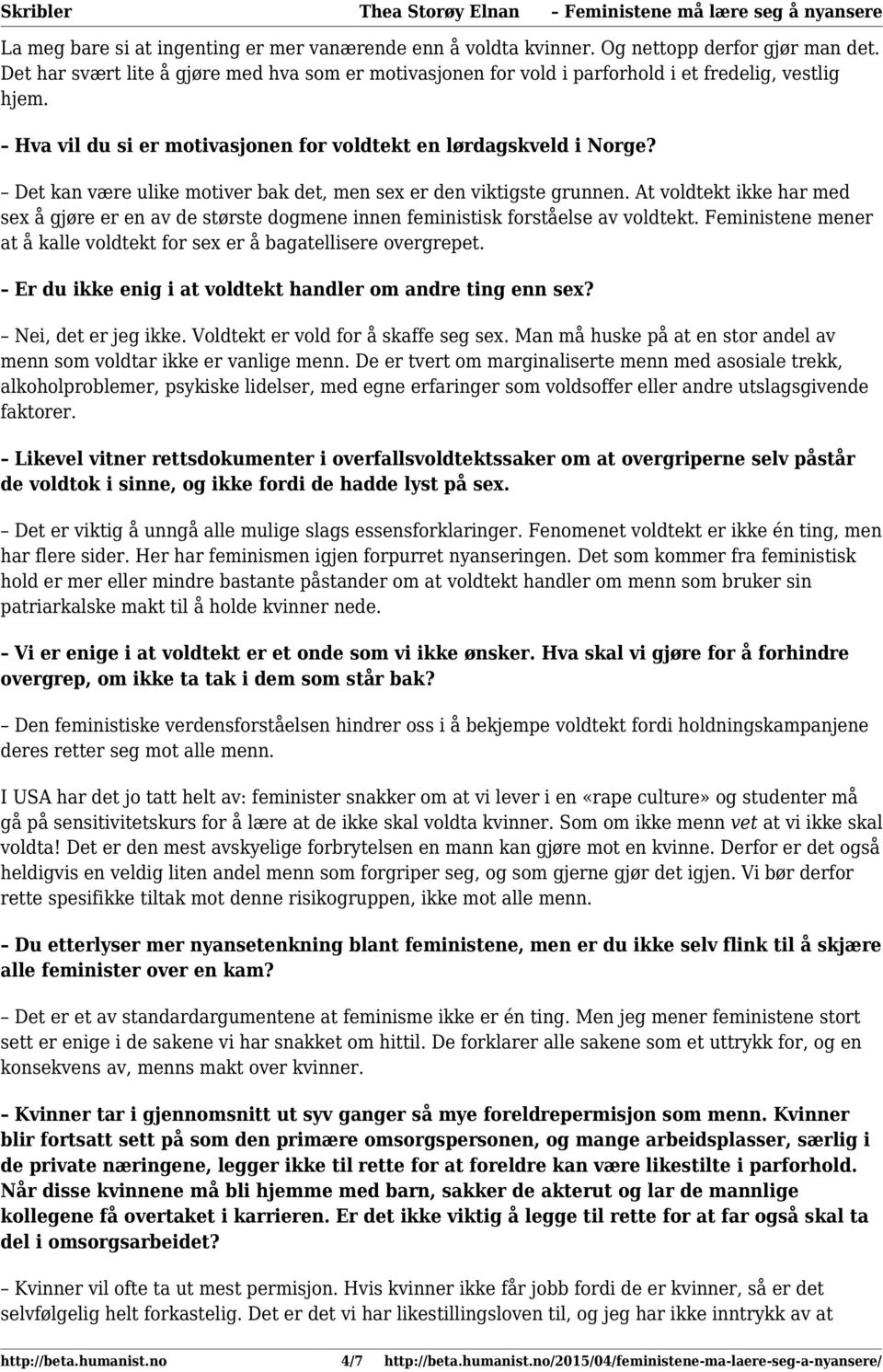 Det kan være ulike motiver bak det, men sex er den viktigste grunnen. At voldtekt ikke har med sex å gjøre er en av de største dogmene innen feministisk forståelse av voldtekt.