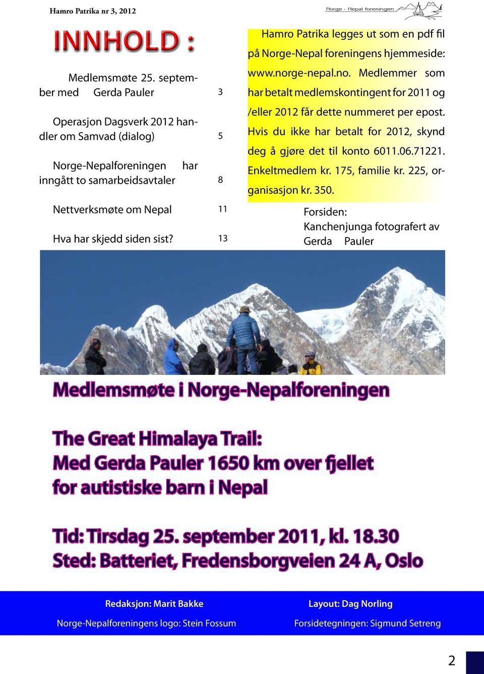 har 3 5 8 11 13 Hamro Patrika legges ut som en pdf fil på Norge-Nepal foreningens hjemmeside: www.norge-nepal.no. Medlemmer som har betalt medlemskontingent for 2011 og /eller 2012 får dette nummeret per epost.