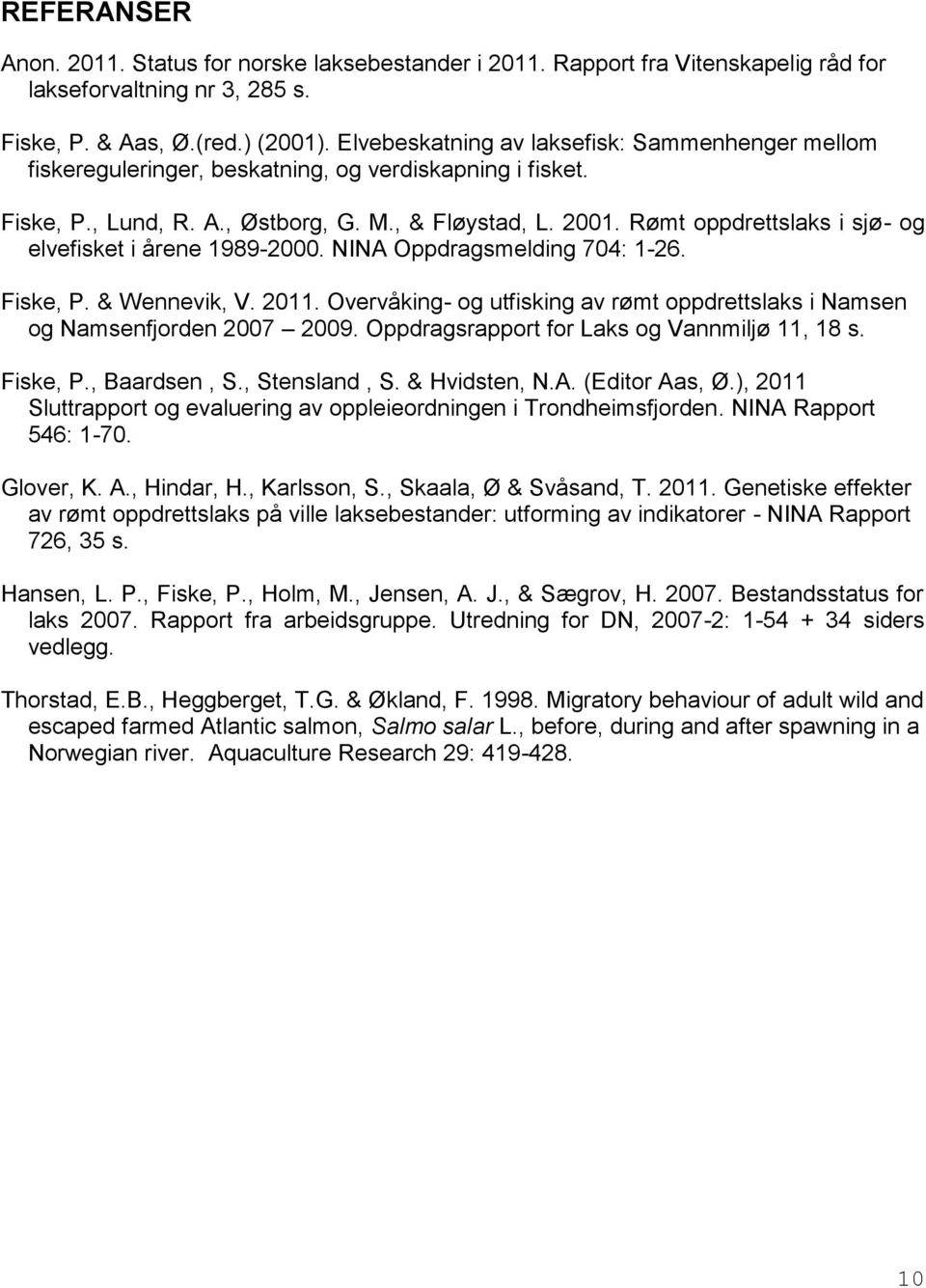 Rømt oppdrettslaks i sjø- og elvefisket i årene 1989-2000. NINA Oppdragsmelding 704: 1-26. Fiske, P. & Wennevik, V. 2011.