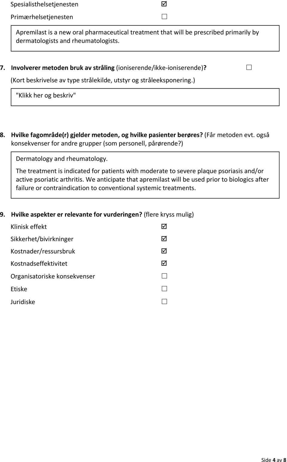 Hvilke fagområde(r) gjelder metoden, og hvilke pasienter berøres? (Får metoden evt. også konsekvenser for andre grupper (som personell, pårørende?) Dermatology and rheumatology.