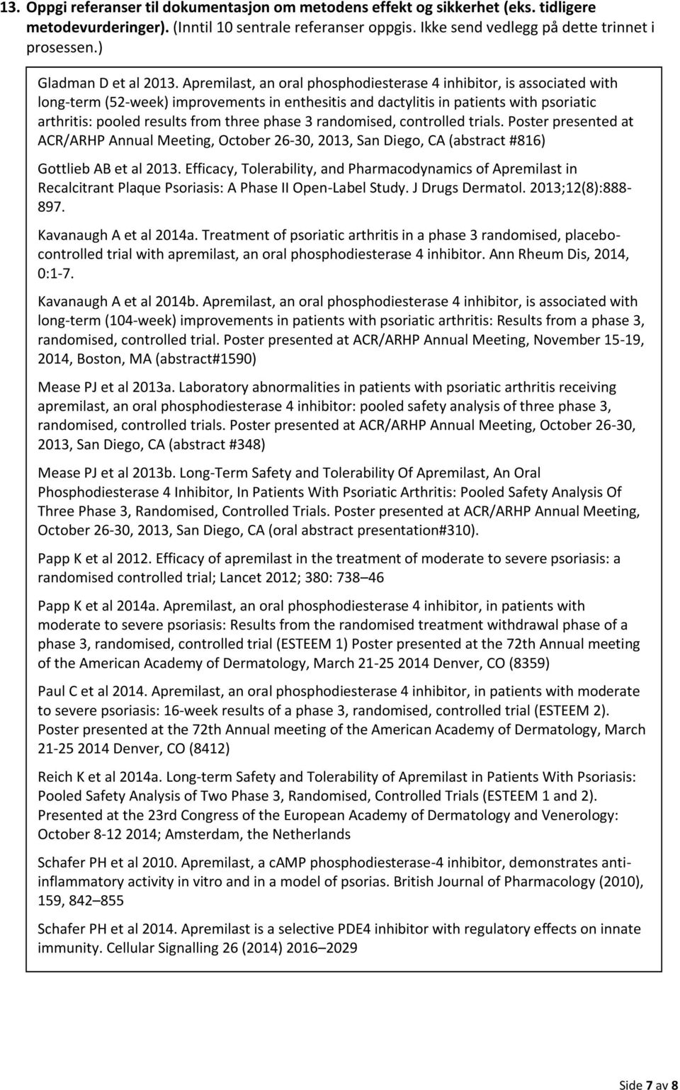 Apremilast, an oral phosphodiesterase 4 inhibitor, is associated with long-term (52-week) improvements in enthesitis and dactylitis in patients with psoriatic arthritis: pooled results from three