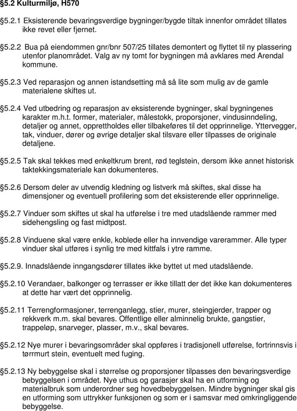 h.t. former, materialer, målestokk, proporsjoner, vindusinndeling, detaljer og annet, opprettholdes eller tilbakeføres til det opprinnelige.