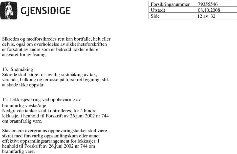 Lekkasjesikring ved oppbevaring av brannfarlig væske/olje Nedgravde tanker skal kontrolleres, for å hindre lekkasje, i henhold til Forskrift av 26.juni 2002 nr 744 om brannfarlig vare.