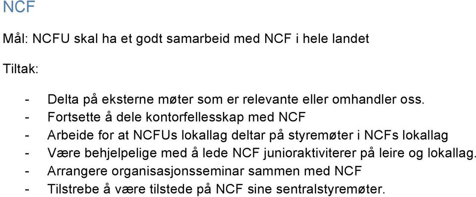 - Fortsette å dele kontorfellesskap med NCF - Arbeide for at NCFUs lokallag deltar på styremøter i NCFs