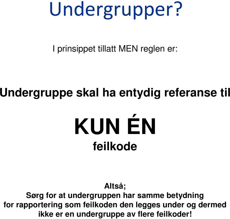 referanse til KUN ÉN feilkode Altså; Sørg for at undergruppen