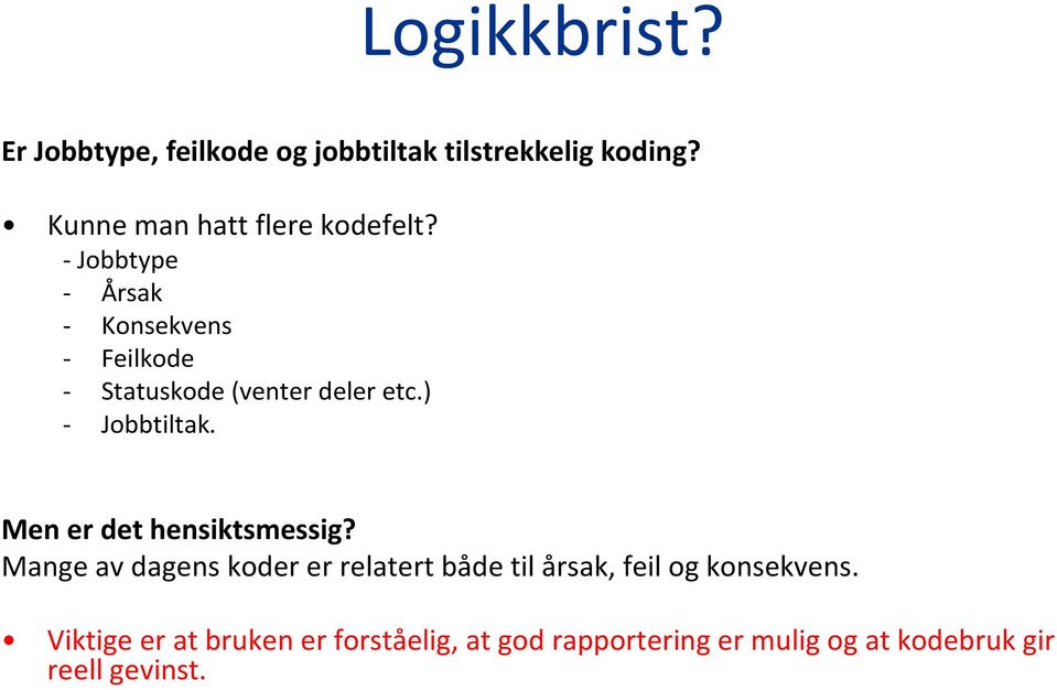 -Jobbtype - Årsak - Konsekvens - Feilkode - Statuskode (venter deler etc.) - Jobbtiltak.