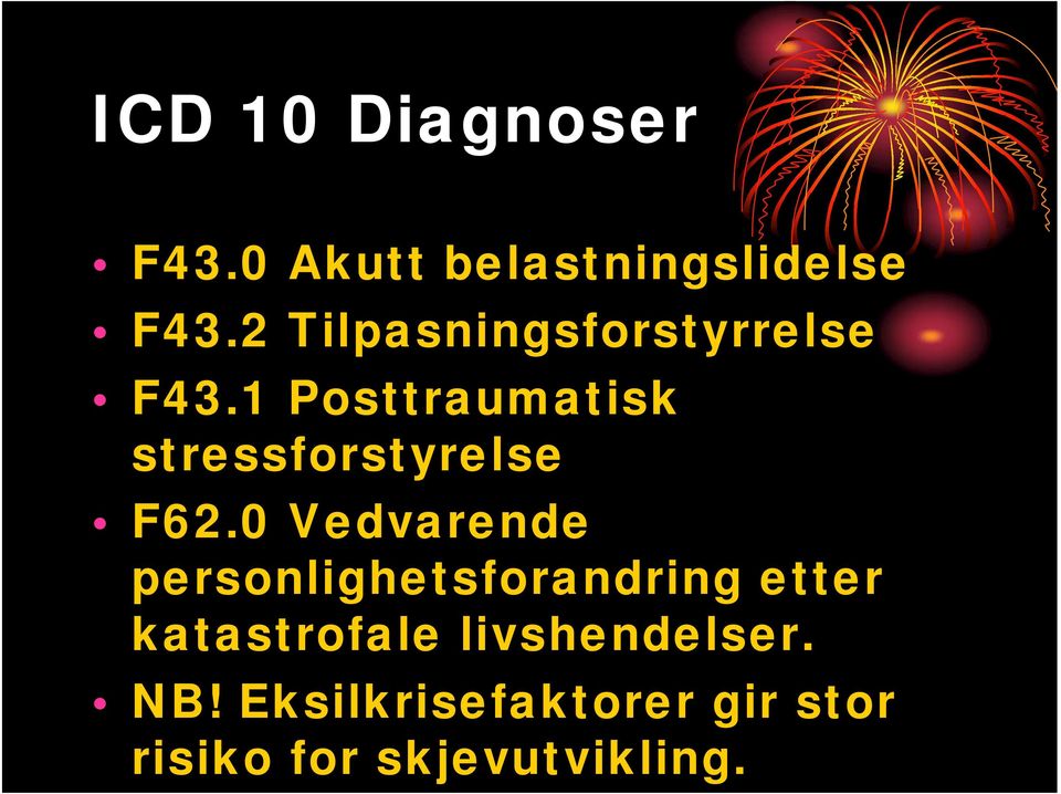 1 Posttraumatisk stressforstyrelse F62.