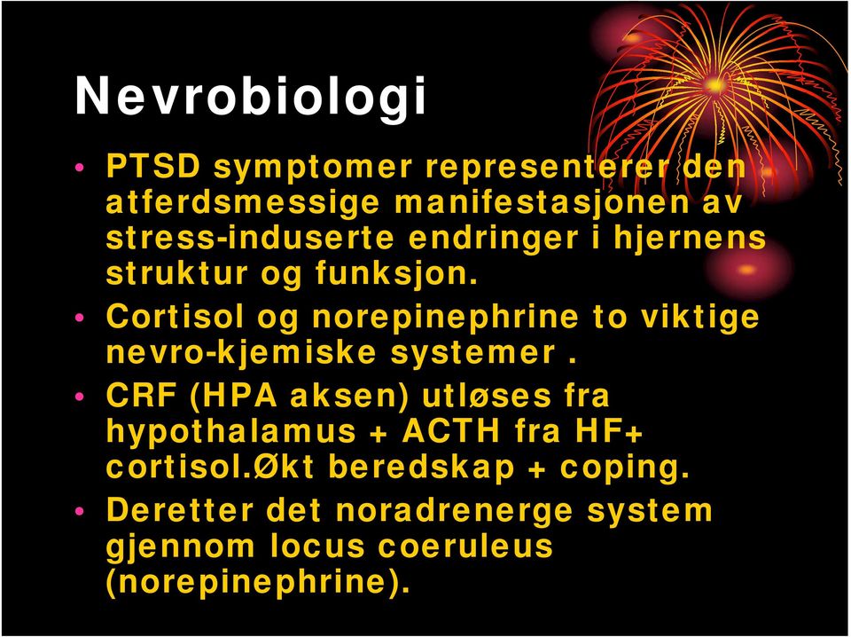 Cortisol og norepinephrine to viktige nevro-kjemiske systemer.