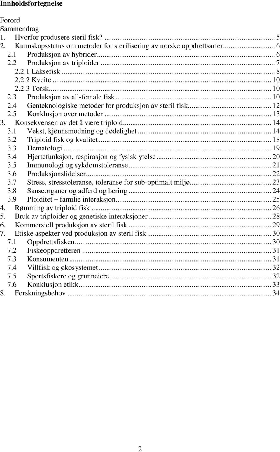 .. 13 3. Konsekvensen av det å være triploid... 14 3.1 Vekst, kjønnsmodning og dødelighet... 14 3.2 Triploid fisk og kvalitet... 18 3.3 Hematologi... 19 3.