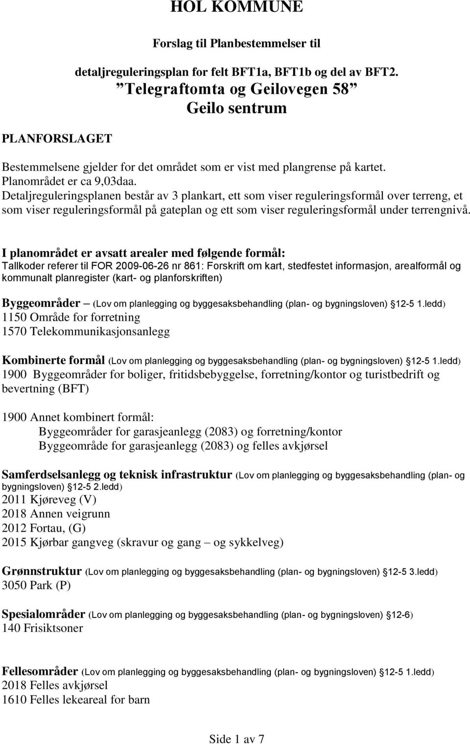 Detaljreguleringsplanen består av 3 plankart, ett som viser reguleringsformål over terreng, et som viser reguleringsformål på gateplan og ett som viser reguleringsformål under terrengnivå.