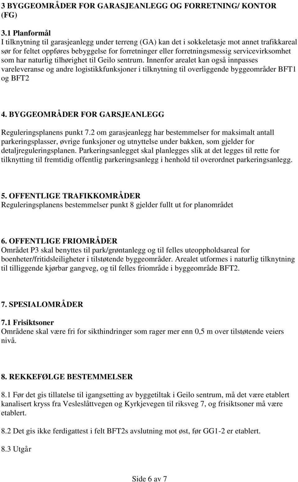 servicevirksomhet som har naturlig tilhørighet til Geilo sentrum.