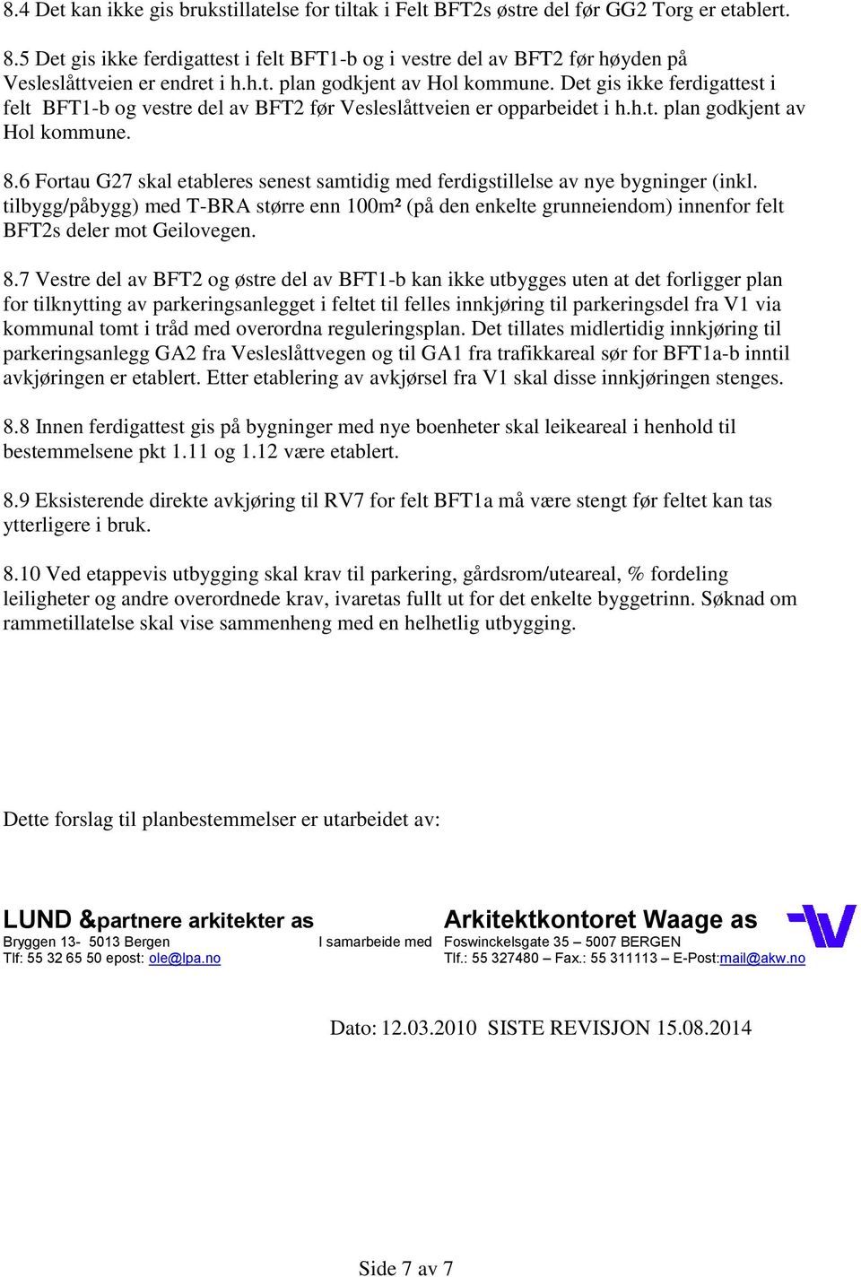 Det gis ikke ferdigattest i felt BFT1-b og vestre del av BFT2 før Vesleslåttveien er opparbeidet i h.h.t. plan godkjent av Hol kommune. 8.