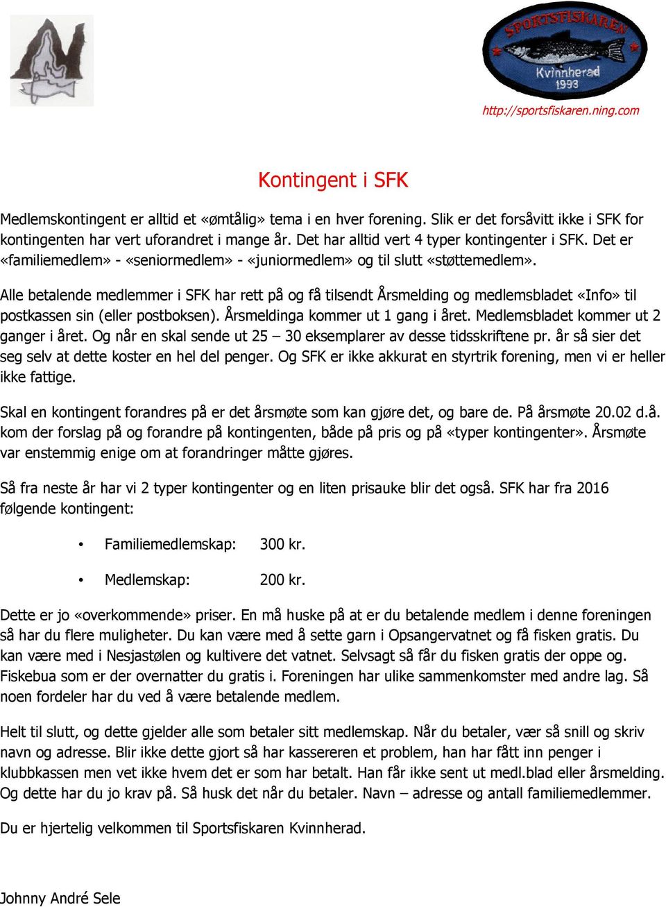 Alle betalende medlemmer i SFK har rett på og få tilsendt Årsmelding og medlemsbladet «Info» til postkassen sin (eller postboksen). Årsmeldinga kommer ut 1 gang i året.