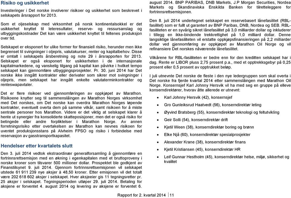 feltenes produksjon over tid. Selskapet er eksponert for ulike former for finansiell risiko, herunder men ikke begrenset til svingninger i oljepris, valutakurser, renter og kapitalbehov.