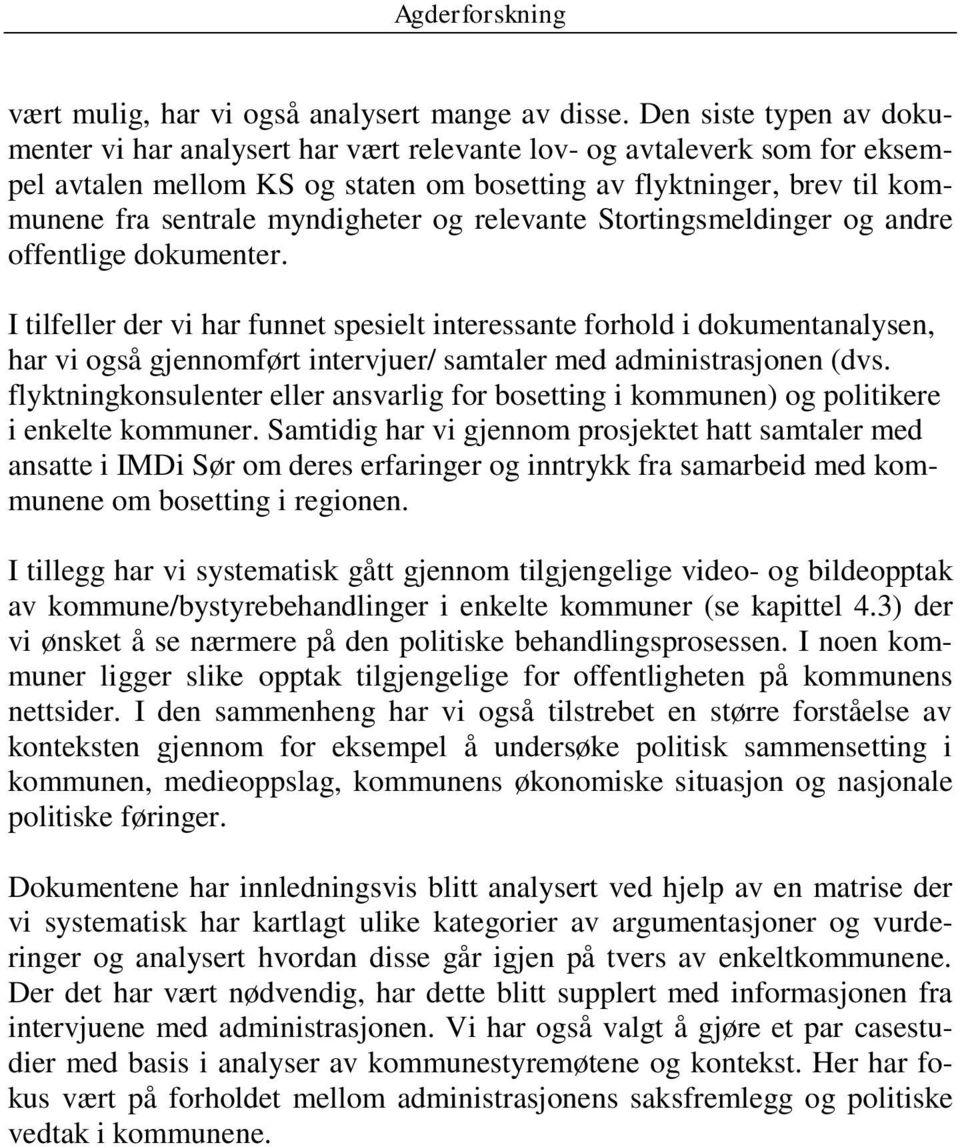 myndigheter og relevante Stortingsmeldinger og andre offentlige dokumenter.