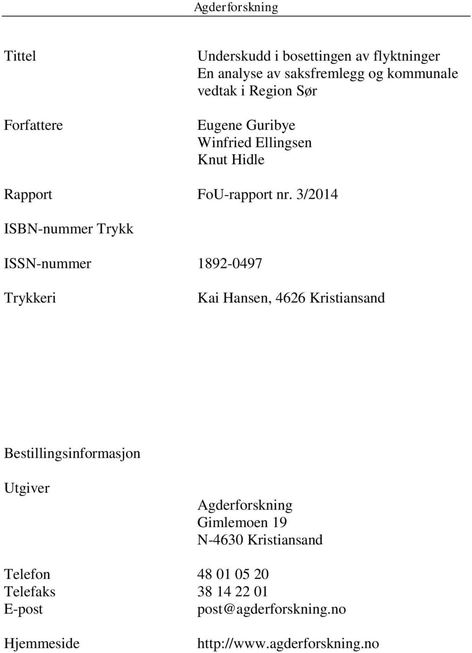 3/2014 ISBN-nummer Trykk ISSN-nummer 1892-0497 Trykkeri Kai Hansen, 4626 Kristiansand Bestillingsinformasjon