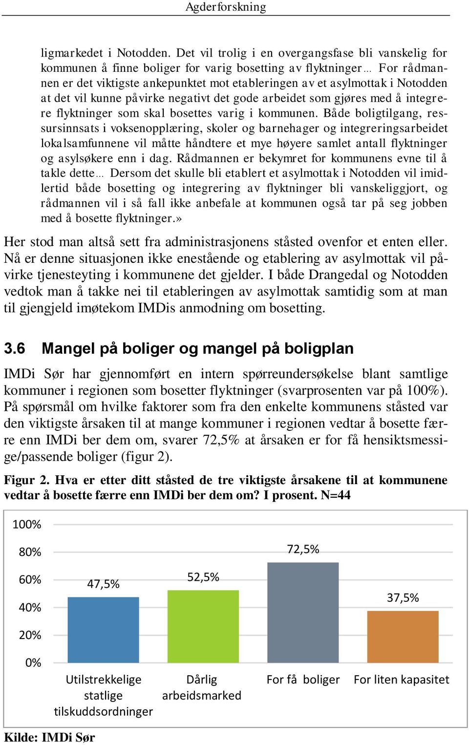 at det vil kunne påvirke negativt det gode arbeidet som gjøres med å integrere flyktninger som skal bosettes varig i kommunen.