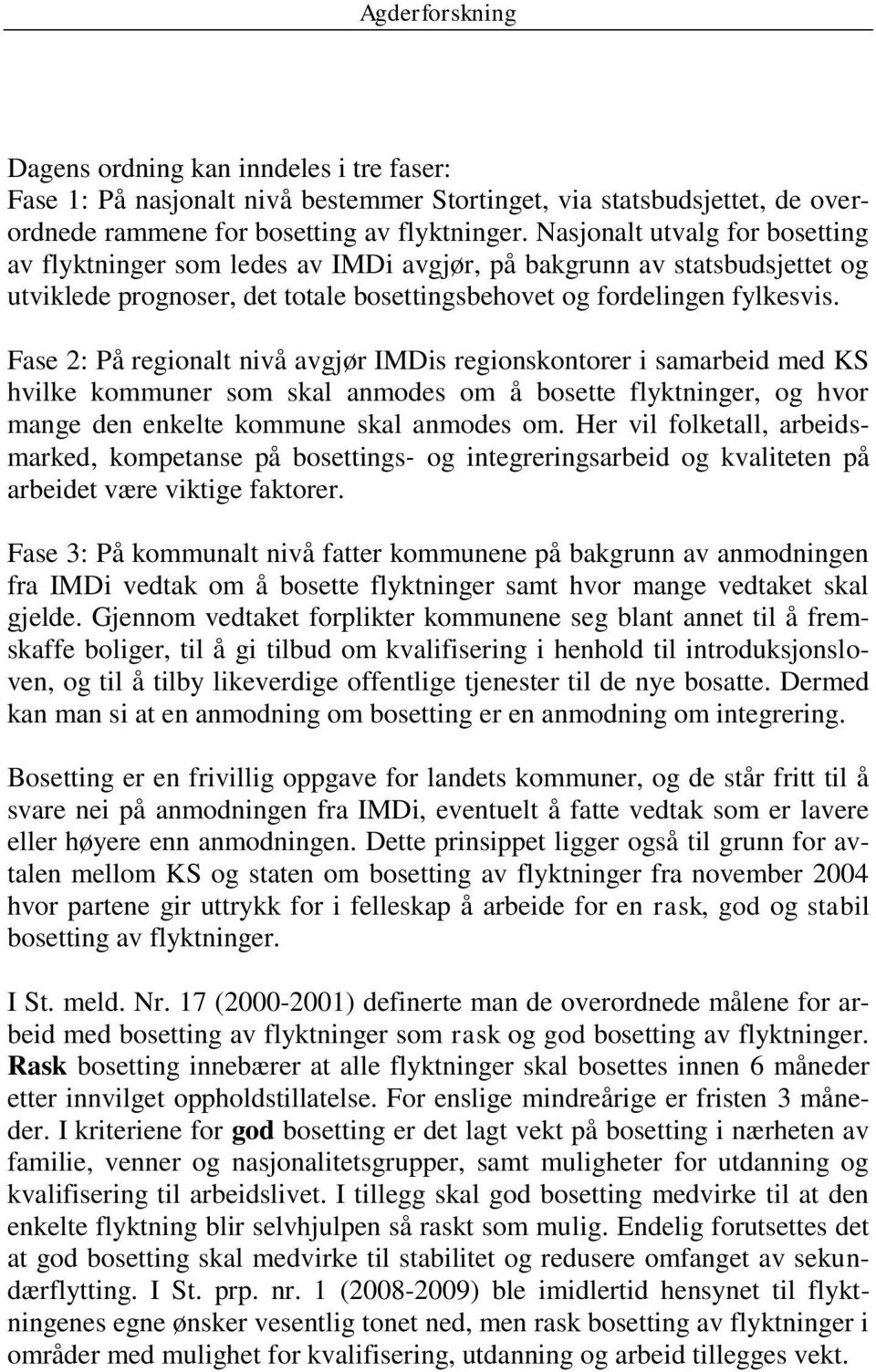 Fase 2: På regionalt nivå avgjør IMDis regionskontorer i samarbeid med KS hvilke kommuner som skal anmodes om å bosette flyktninger, og hvor mange den enkelte kommune skal anmodes om.