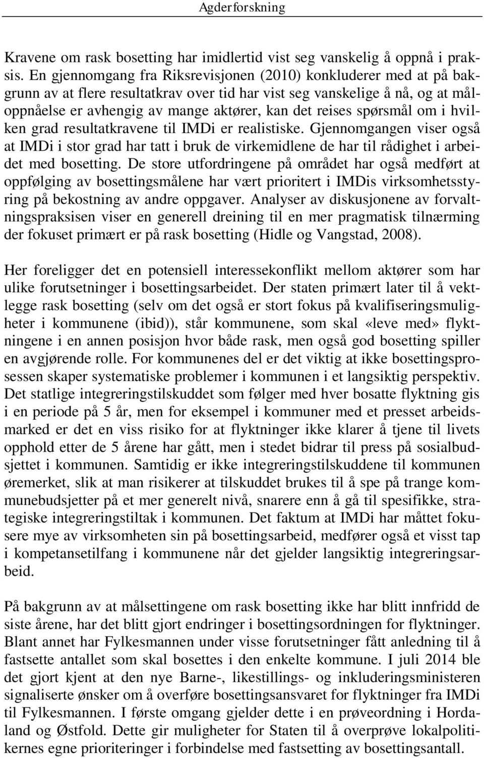 spørsmål om i hvilken grad resultatkravene til IMDi er realistiske. Gjennomgangen viser også at IMDi i stor grad har tatt i bruk de virkemidlene de har til rådighet i arbeidet med bosetting.