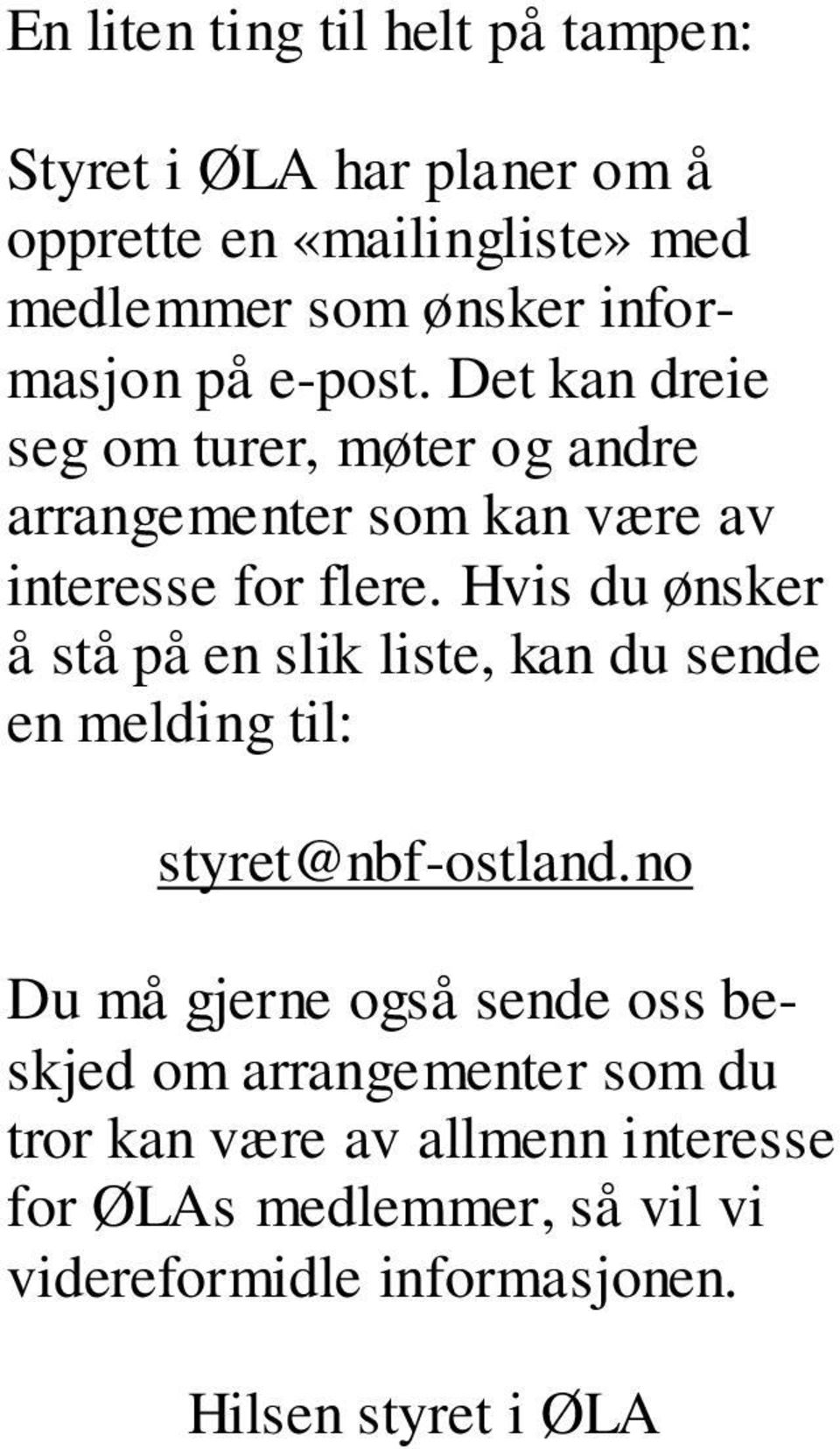 Hvis du ønsker å stå på en slik liste, kan du sende en melding til: styret@nbf-ostland.