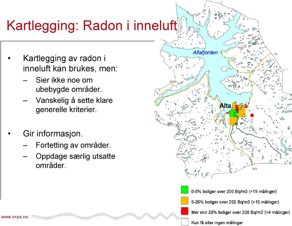 områder. Vanskelig å sette klare generelle kriterier.