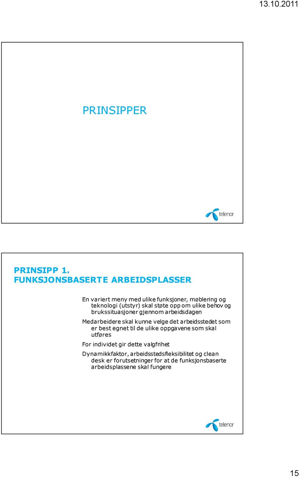 om ulike behov og brukssituasjoner gjennom arbeidsdagen Medarbeidere skal kunne velge det arbeidsstedet som er best