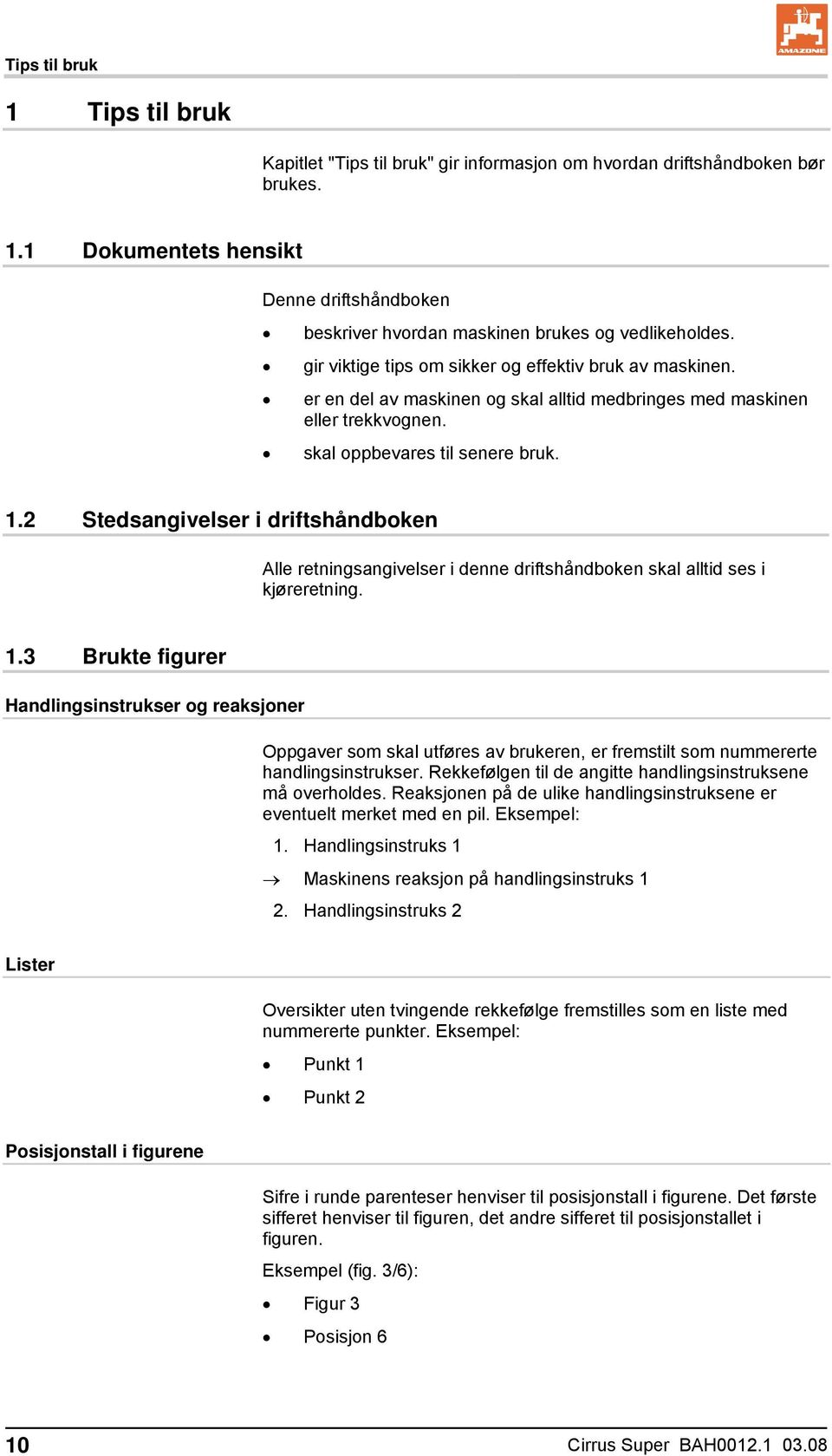 2 Stedsangivelser i driftshåndboken Alle retningsangivelser i denne driftshåndboken skal alltid ses i kjøreretning. 1.