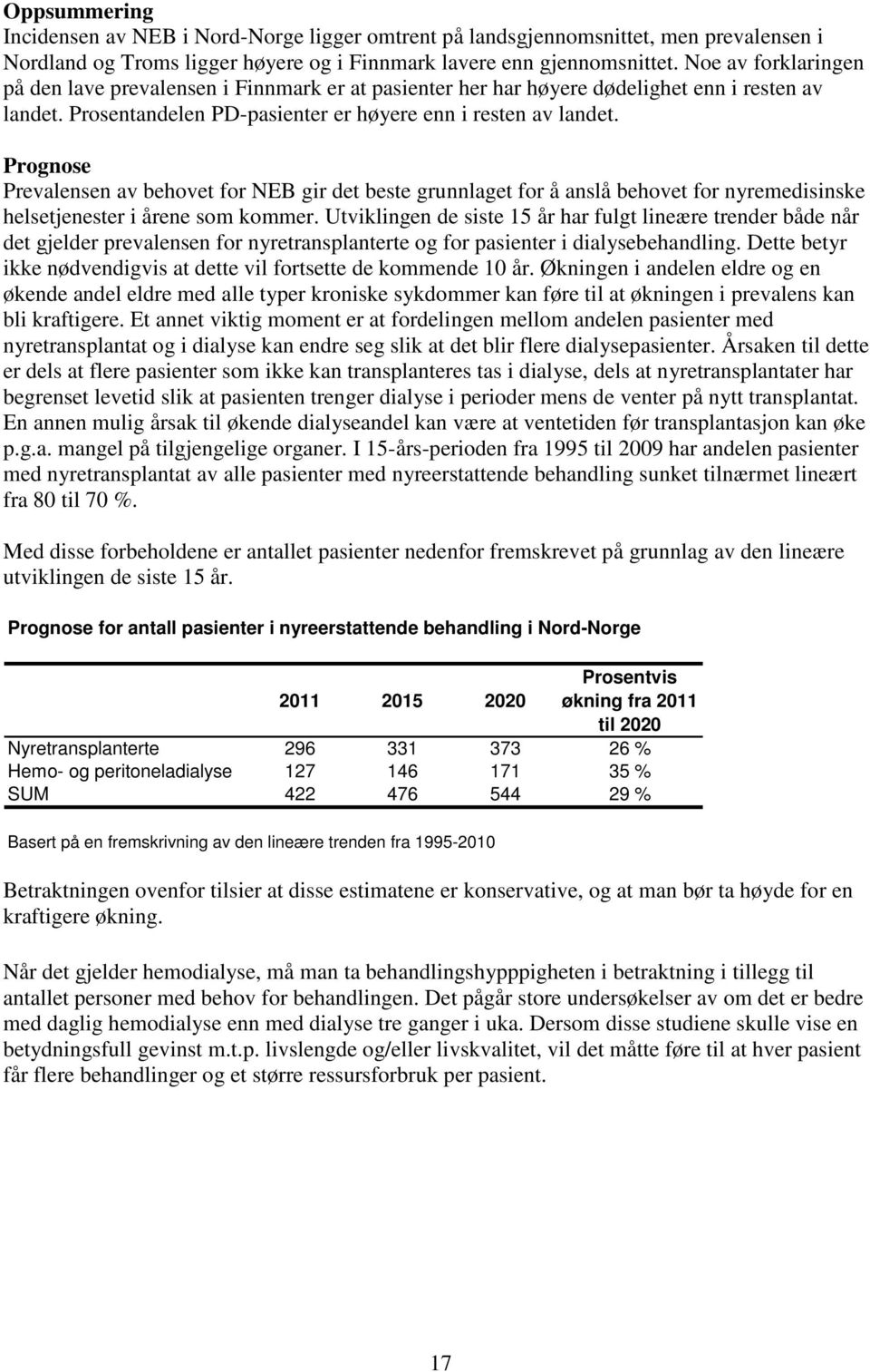 Prognose Prevalensen av behovet for NEB gir det beste grunnlaget for å anslå behovet for nyremedisinske helsetjenester i årene som kommer.