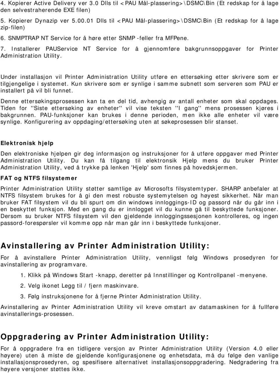 Installerer PAUService NT Service for å gjennomføre bakgrunnsoppgaver for Printer Administration Utility.