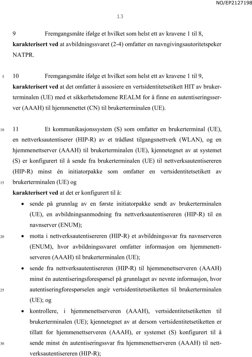 for å finne en autentiseringsserver (AAAH) til hjemmenettet (CN) til brukerterminalen (UE).