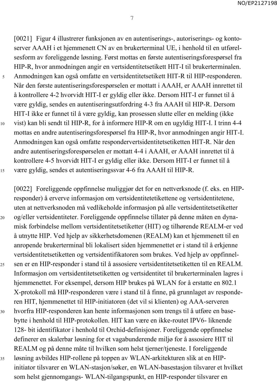 Anmodningen kan også omfatte en vertsidentitetsetikett HIT-R til HIP-responderen.